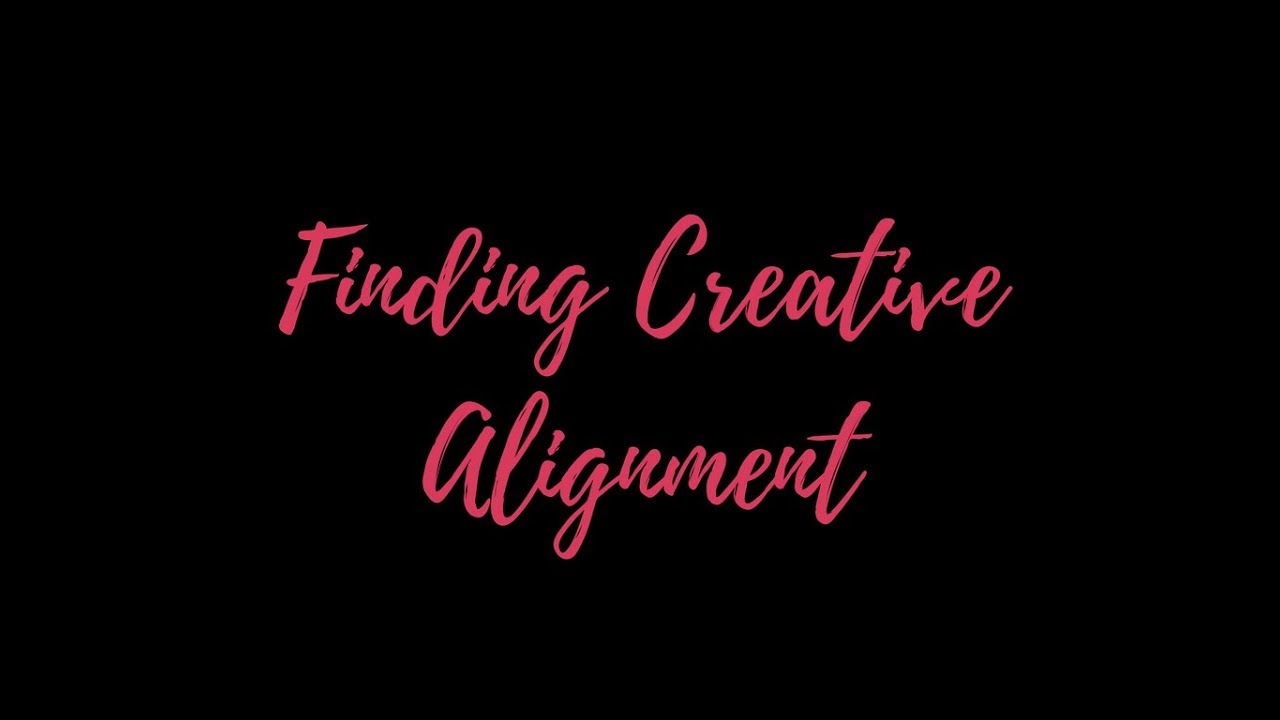 FINDING CREATIVE ALIGNMENT - YouTube