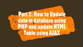 Part 2: How to Update data in Database & update HTML Table using AJAX| PHP Lecture 29|How to do this