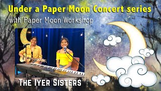 Under a Paper Moon - featuring The Iyer Sisters.