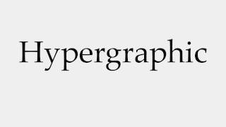 How To Pronounce Hypergraphic