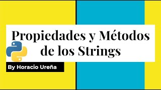 Curso de Python de Cero a Experto #09 - Propiedades y Metodos de los Strings