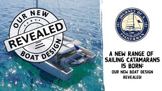 Our New Boat Design Revealed!  A New Range of Sailing Catamarans is Born