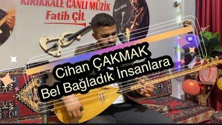 Cihan ÇAKMAK 2023 / Bel Bağladık İnsanlara / KIRIKKALE CANLI MÜZİK Resimi