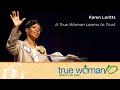 True Woman '10 Indianapolis: A True Woman Learns to Trust—Karen Loritts