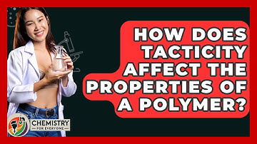How Does Tacticity Affect The Properties Of A Polymer? - Chemistry For Everyone