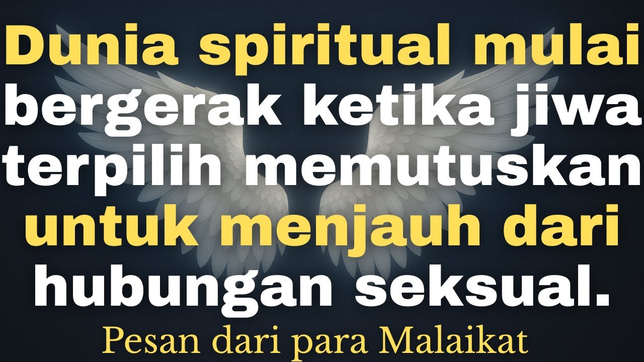 Dunia spiritual mulai bergerak ketika jiwa terpilih memutuskan untuk menjauh dari hubungan seksual.