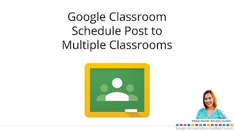 Google Classroom Schedule Post to Multiple Classrooms