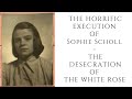 The HORRIFIC Execution Of Sophie Scholl - The Desecration Of The white Rose