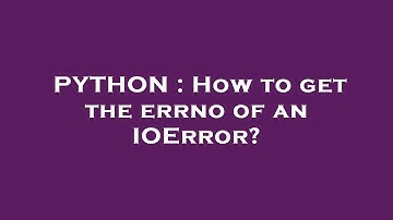 PYTHON : How to get the errno of an IOError?