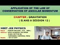 Application of the Law of Conservation of Angular Momentum - Q and A Session 12