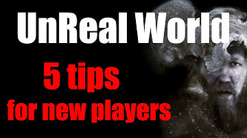 UnReal World - 5 tips for new players