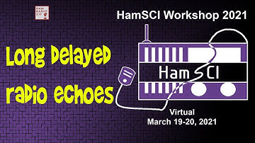 HamSci 2021: Long delayed radio echoes – the illusive secret of the ionosphere