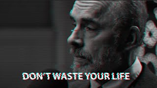 DON'T WASTE YOUR LIFE  Motivational Speech by Jordan Peterson
