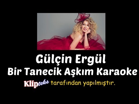 Gülçin Ergül - Bir Tanecik Aşkım (KARAOKE)