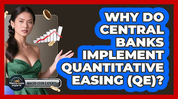 Why Do Central Banks Implement Quantitative Easing (QE)? - Macroecon Experts