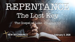 Sunday 02/08/2026 | Repentance: The Lost Key | The Gospel of Luke 13:1-9
