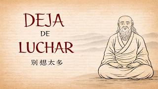 Deja de Luchar Contra Lo Que No Puedes Cambiar | Taoísmo