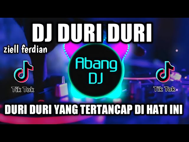 DJ DURI DURI YANG KAU TANCAPKAN DI HATI INI ZIELL FERDIAN DURI DURI REMIX VIRAL TIKTOK TERBARU 2021 class=