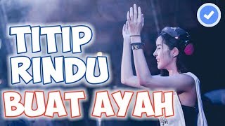 DJ TITIP RINDU BUAT AYAH PALING ENAK  ♫ REMIX FULLBASS TERBARU