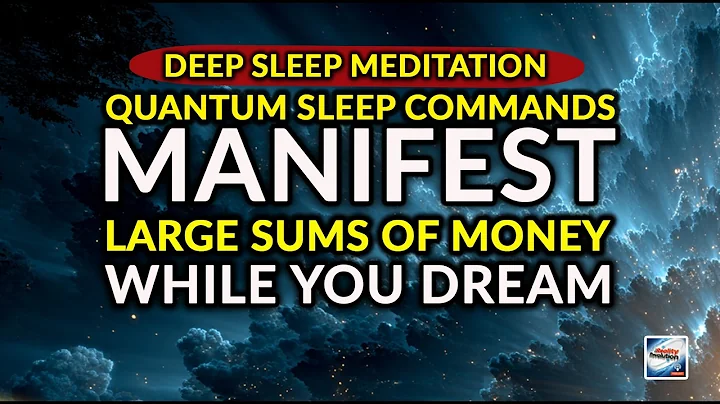 Deep Sleep Meditation - Quantum Sleep Commands: Manifest Large Sums Of Money While You Dream