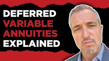 Deferred Variable Annuities Explained