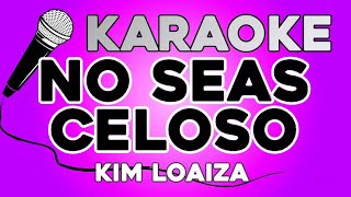 KARAOKE (No seas celoso - Kim Loaiza)