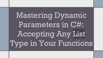 Mastering Dynamic Parameters in C# : Accepting Any List Type in Your Functions