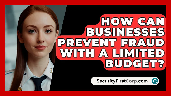 How Can Businesses Prevent Fraud With A Limited Budget? - SecurityFirstCorp.com