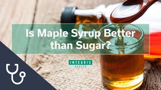 Is Maple Syrup Better than Sugar?