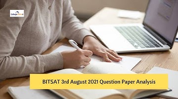 BITSAT 3rd Aug 2021 Question Paper Analysis - Section-Wise Difficulty Level, Weightage