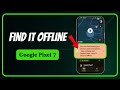 Google Pixel 7: Find My Device Offline (Full Setup Guide)