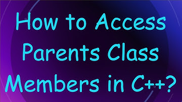 How to Access Parents Class Members in C+ + ?