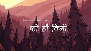 Ko Haw Timi - Prashant Ezekiel Rai | (Lyrics) | Sarcastic Haijaa