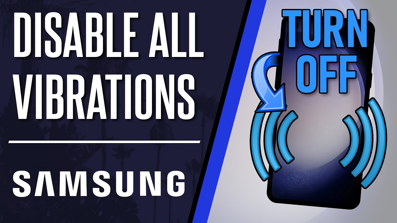 How to Turn Off ALL Vibrations on Samsung Phone