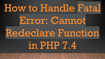 How to Handle Fatal Error: Cannot Redeclare Function in PHP 7.4
