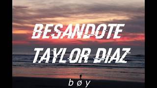 Video thumbnail of "Taylor Diaz - Besandote Letra"