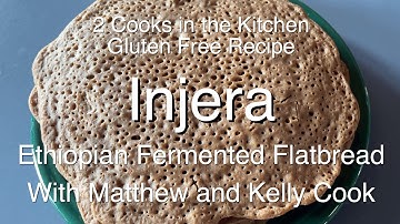2 Cooks in the Kitchen - Injera - Ethiopian Fermented Flatbread