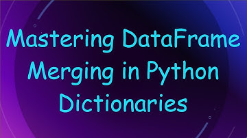 Mastering DataFrame Merging in Python Dictionaries