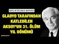 Gladyo tarafndan katledilen aksoyun 31 lm yl dnm