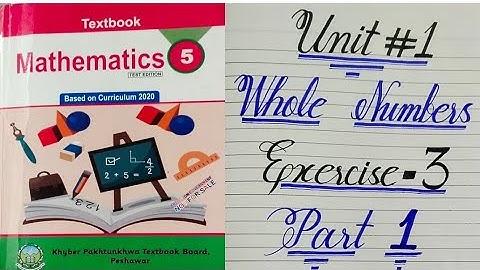 Class 5 Mathematics Unit 1 Exercise 3 Whole numbers new course/syllabus, Kpk board 2021 video#1
