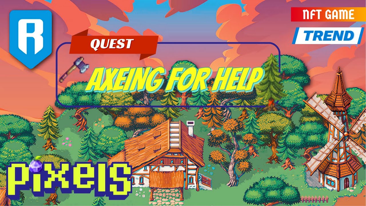 [QUEST 4] - AXEING FOR HELP - PIXELS.xyz