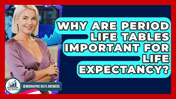 Why Are Period Life Tables Important For Life Expectancy? - Demographic Data Answers