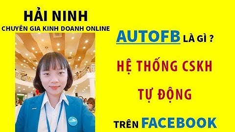 Autofb là gì ? Hệ thống CSKH tự động trên Facebook | HẢI NINH 0906926986