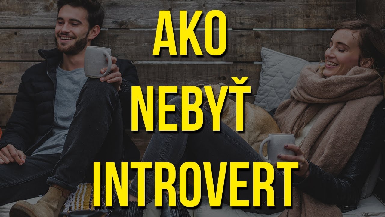 Ako Nebyť Introvert ? ║ AKO BYŤ VIAC SPOLOČENSKÝ