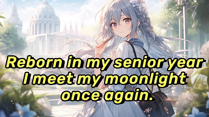 Reborn in my senior year, I meet my "moonlight" once again. - DayDayNews