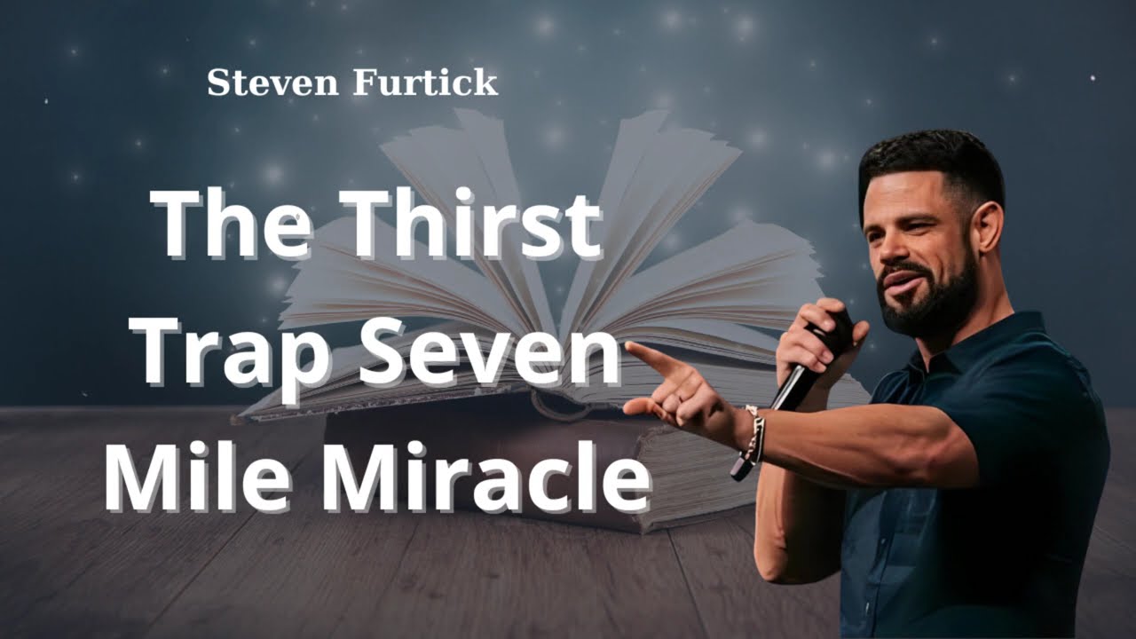 The Thirst Trap Seven Mile Miracle | Steven Furtick