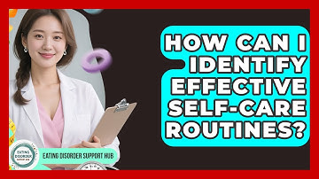 How Can I Identify Effective Self-care Routines? - Eating Disorder Support Hub