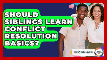 Should Siblings Learn Conflict Resolution Basics? - Sibling Harmony Hub