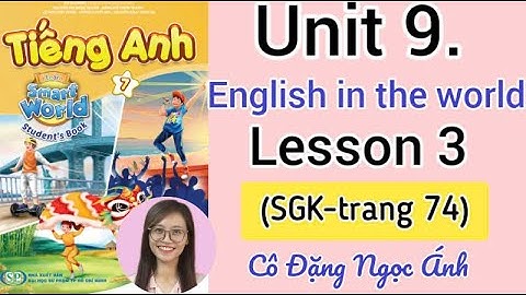 SGK T.A lớp 7 i learn smart world | Unit 9. English in the world | Lesson 3 | Trang 74 |Cô Ánh