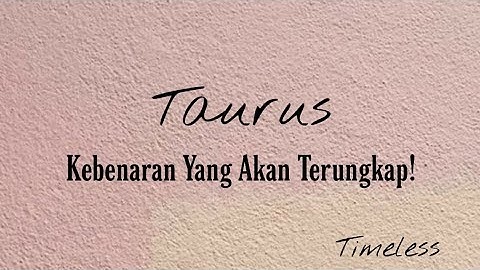 Taurus ✨ Kebenaran Yang Akan Terungkap Di Dalam Hidupmu!, Timeless.